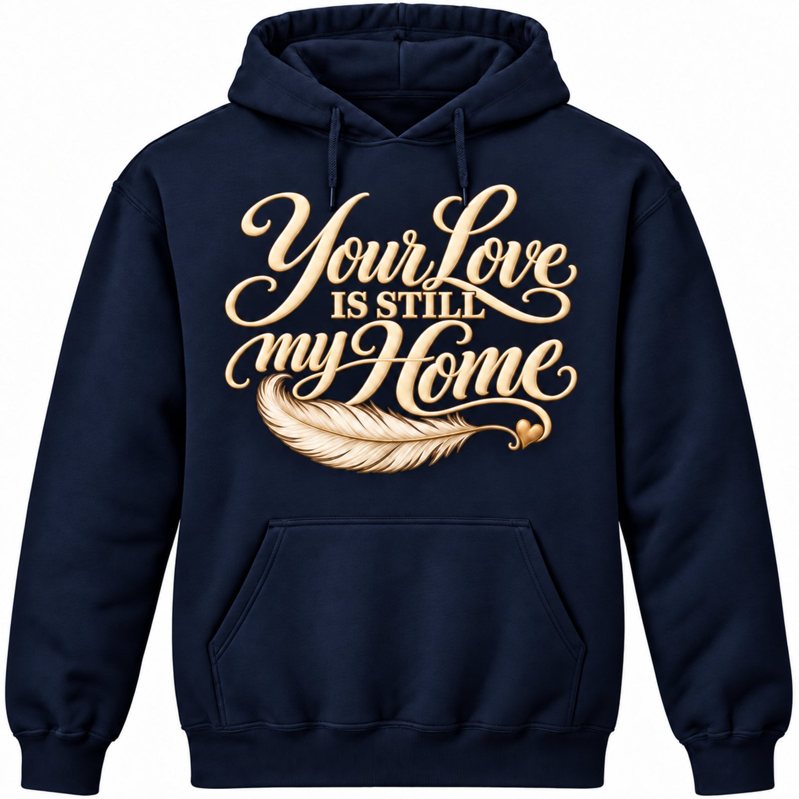 Your Love Is Still My Home Navy pullover hoodie
