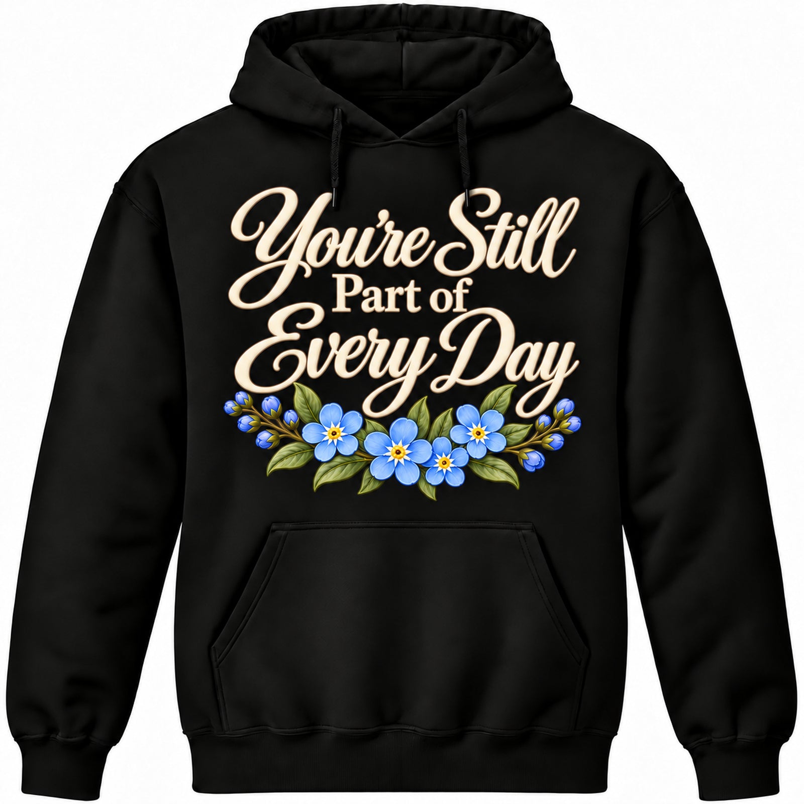 You're Still Part of Every Day black hoodie with soft ivory lettering and blue forget-me-not flowers