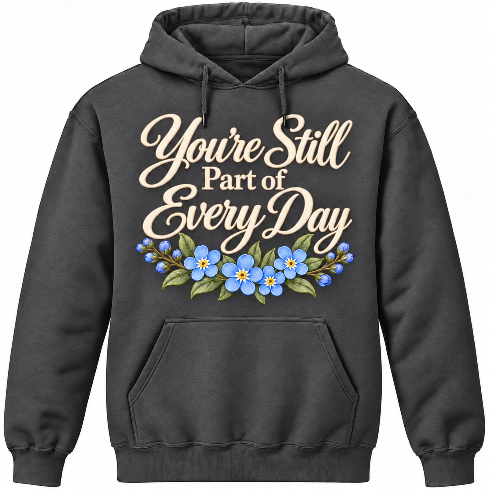 You're Still Part of Every Day Dark Heather hoodie with soft ivory lettering and blue forget-me-not flowers