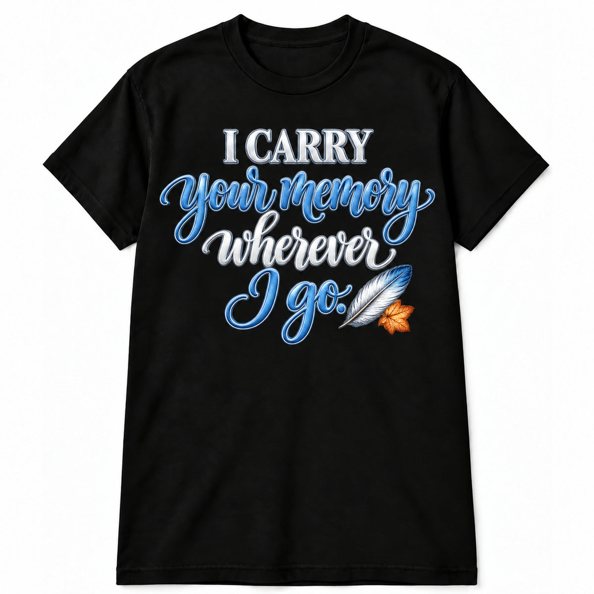 I Carry Your Memory Wherever I Go T-Shirt in Black with memorial artwork