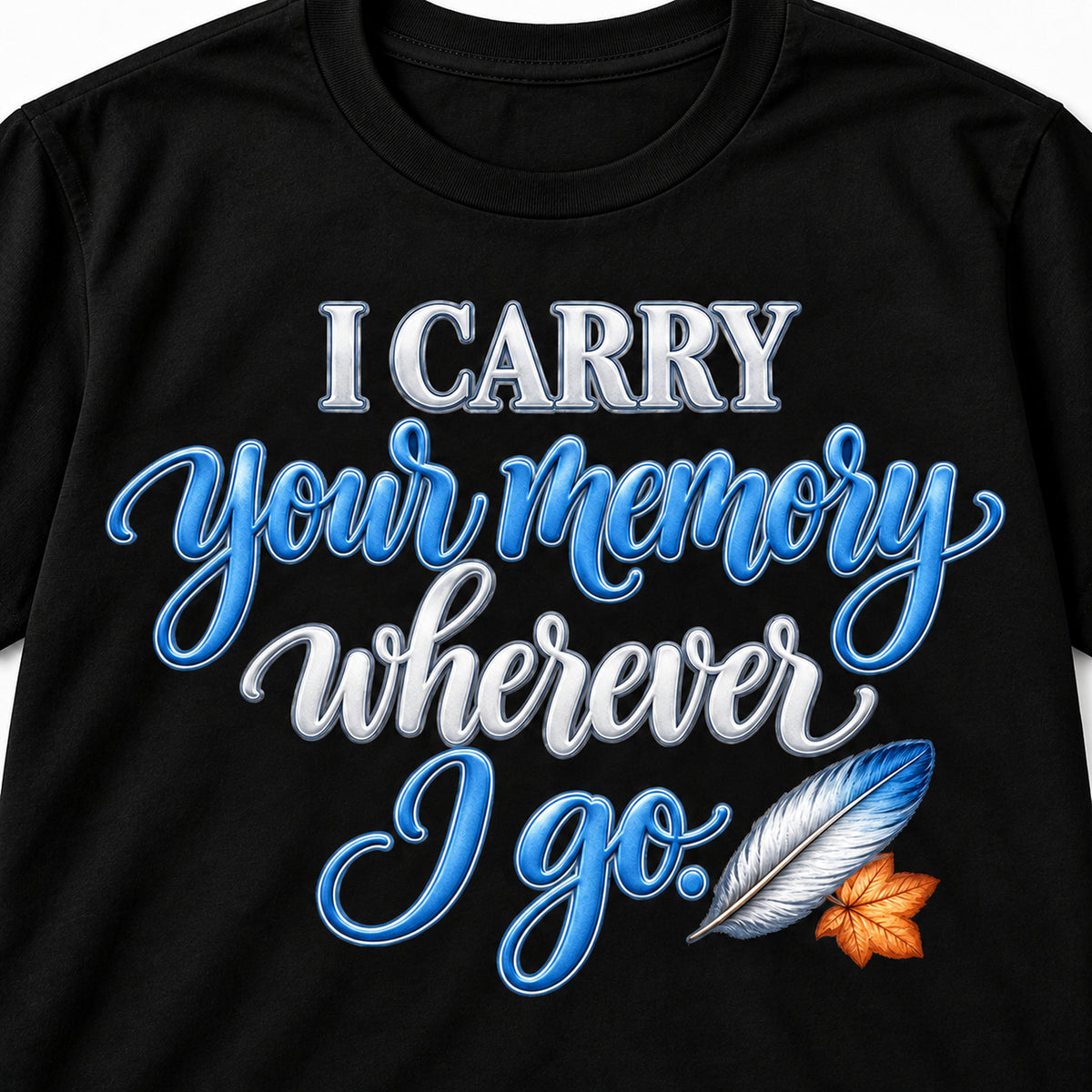 I Carry Your Memory Wherever I Go T-Shirt closeup of the printed design