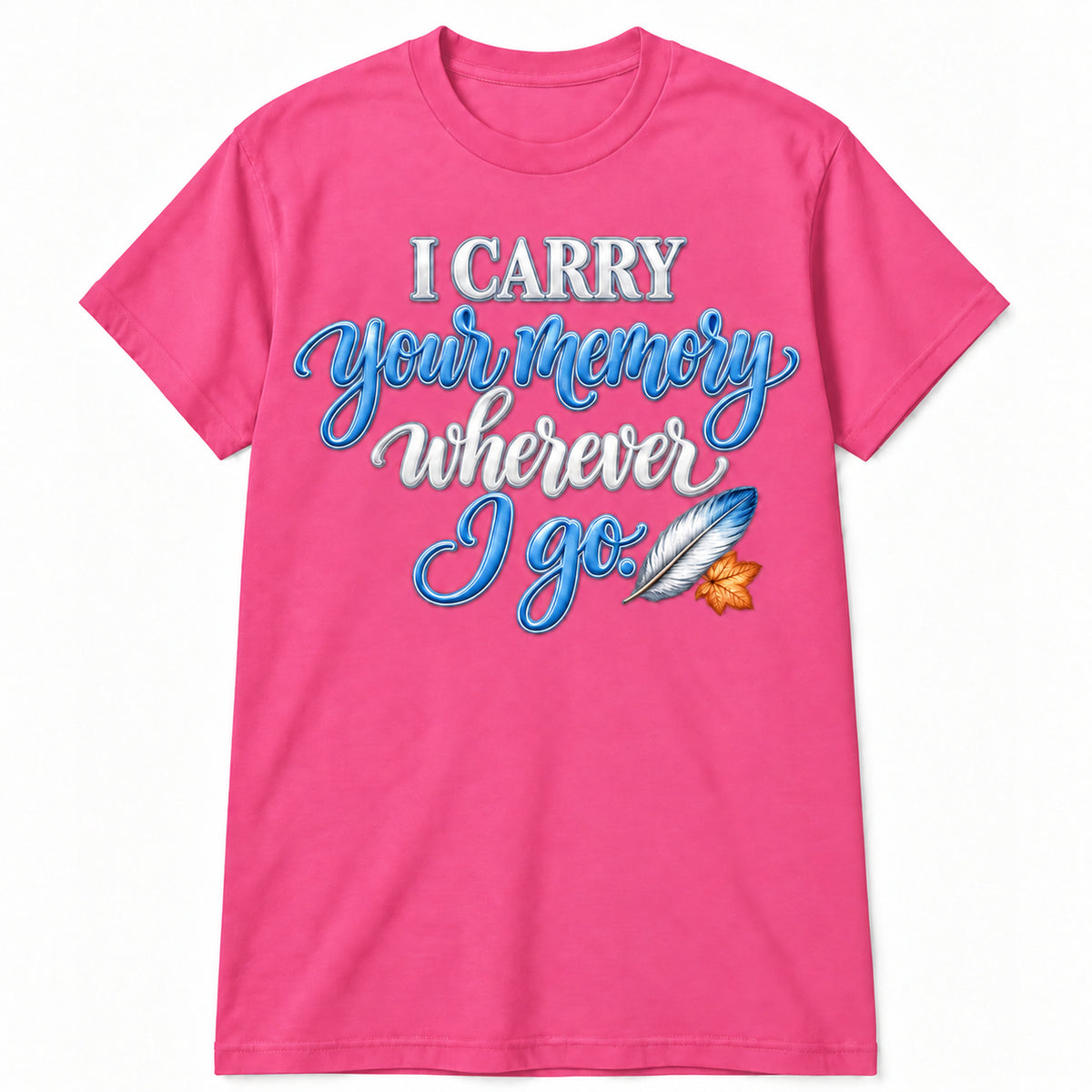 I Carry Your Memory Wherever I Go T-Shirt in Azalea with memorial artwork