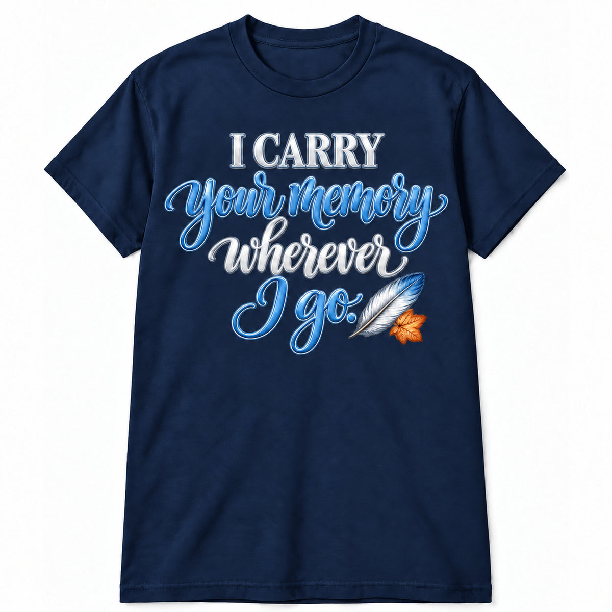 I Carry Your Memory Wherever I Go T-Shirt in Navy with memorial artwork