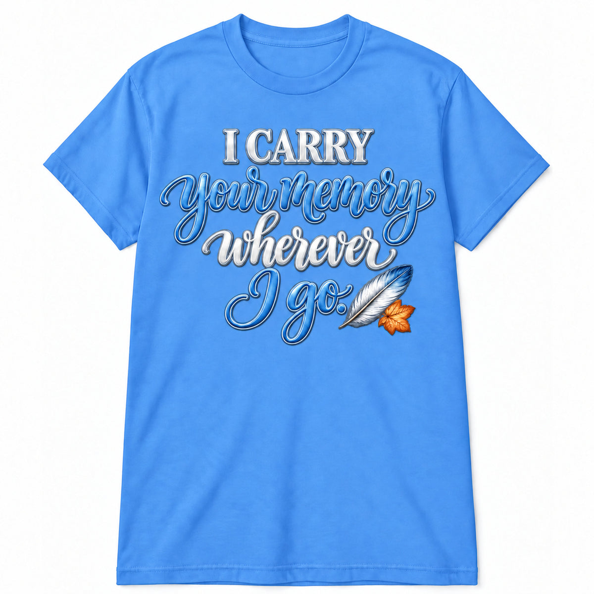 I Carry Your Memory Wherever I Go T-Shirt in Carolina Blue with memorial artwork