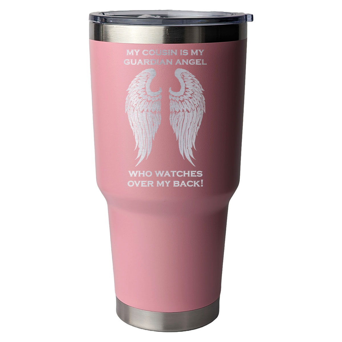 My Cousin is my Guardian Angel 30 Ounce Laser Etched Tumbler Light Pink