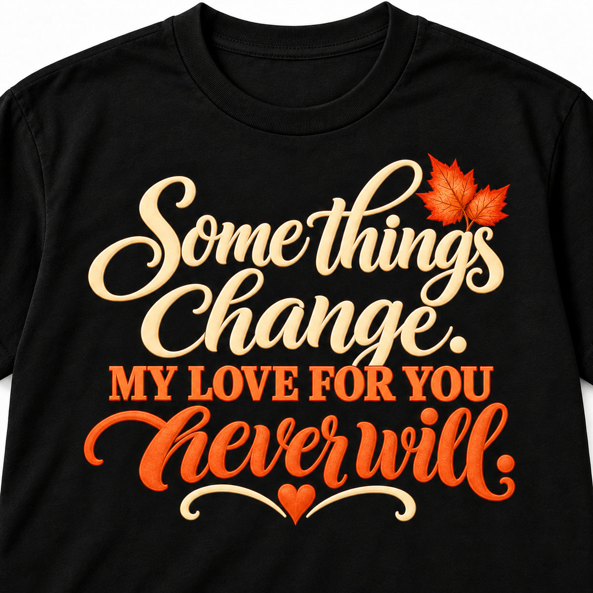 Some Things Change T-Shirt closeup of the printed design