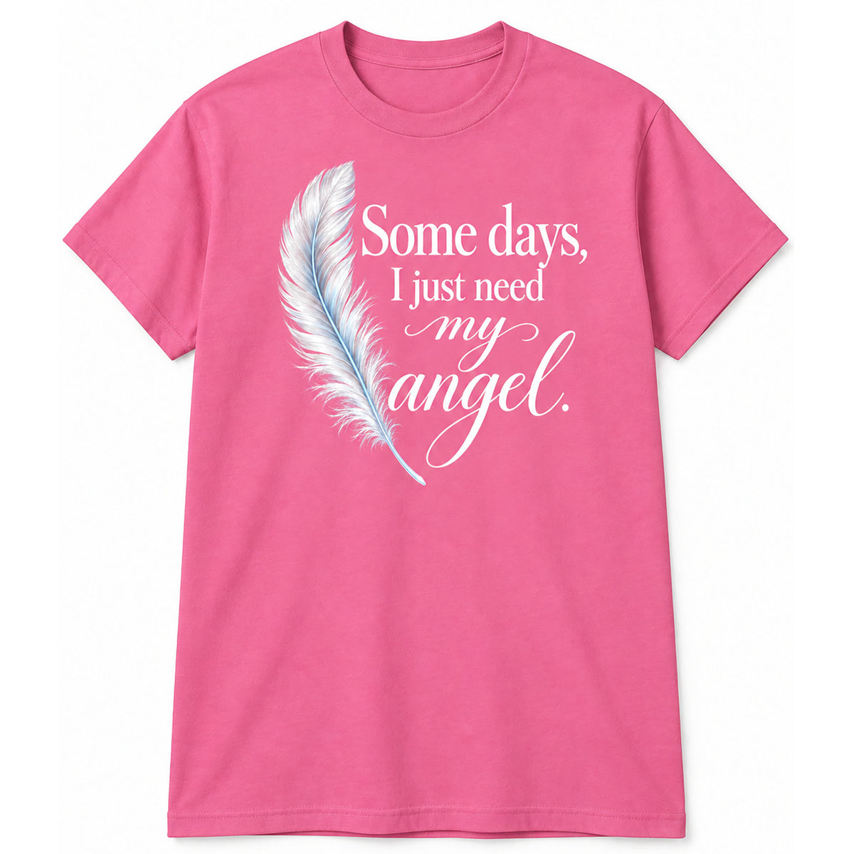 Some Days, I Just Need My Angel T-Shirt