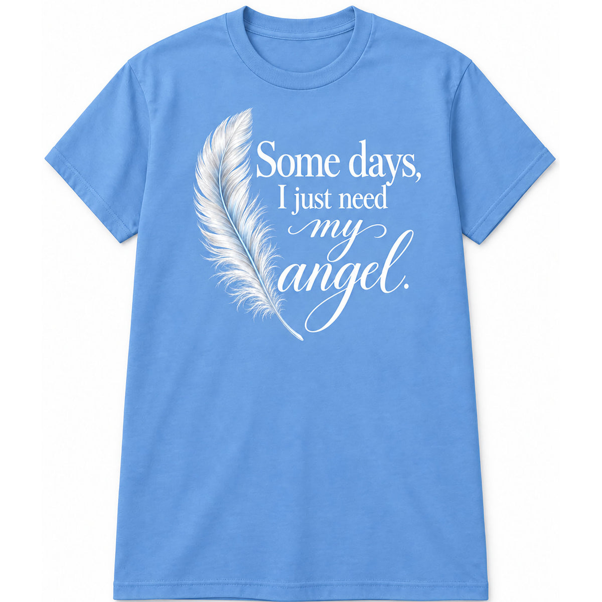 Some Days, I Just Need My Angel T-Shirt