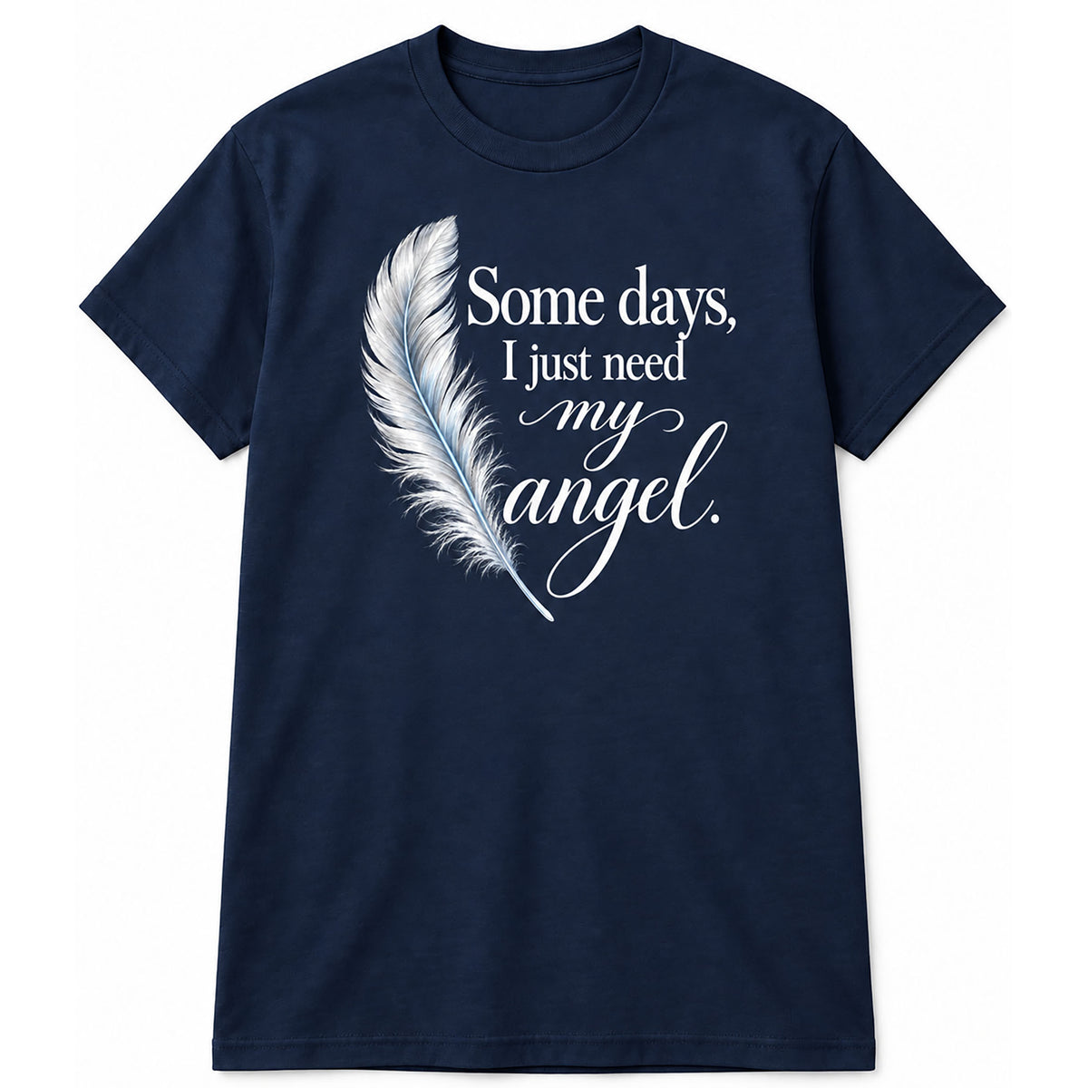 Some Days, I Just Need My Angel T-Shirt