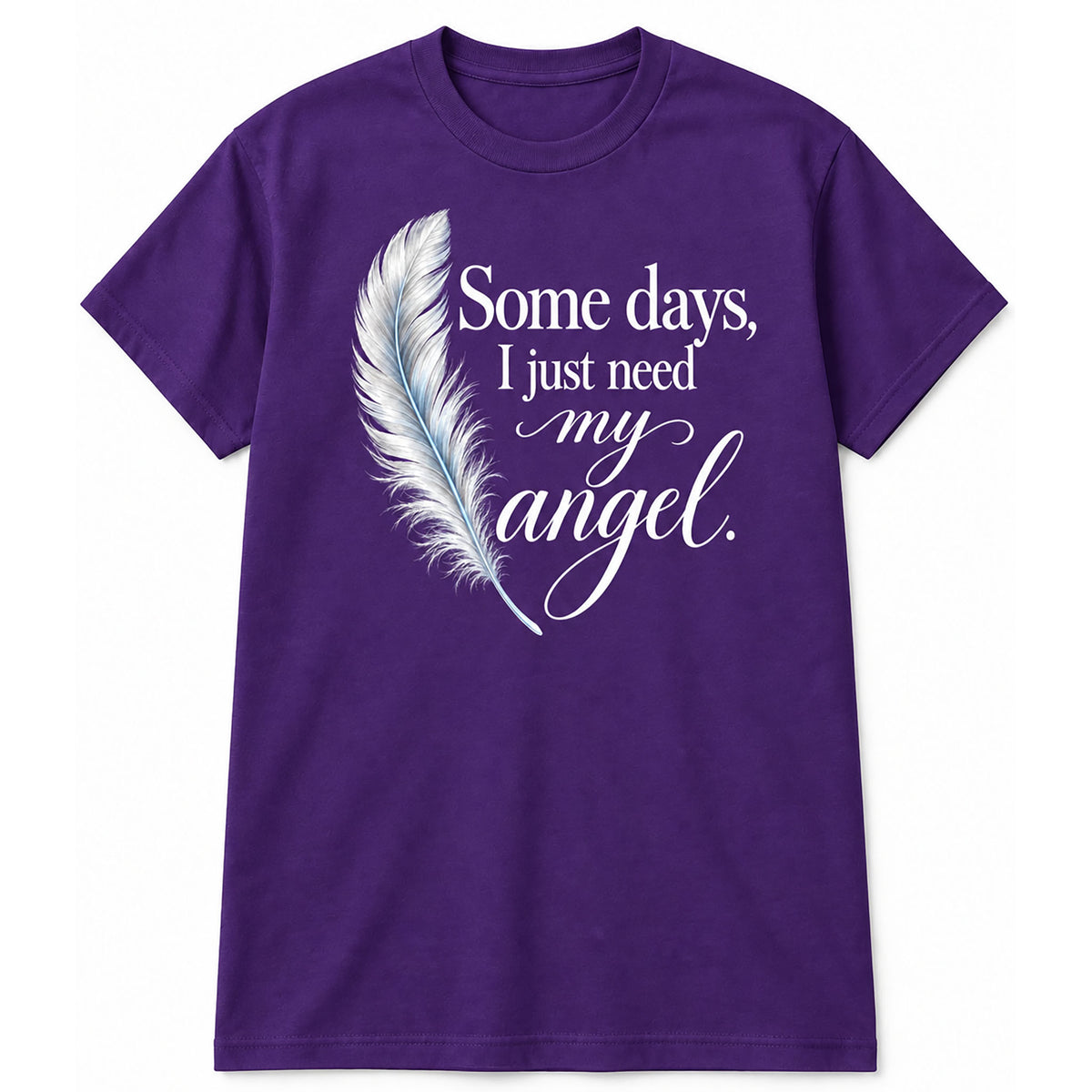 Some Days, I Just Need My Angel T-Shirt
