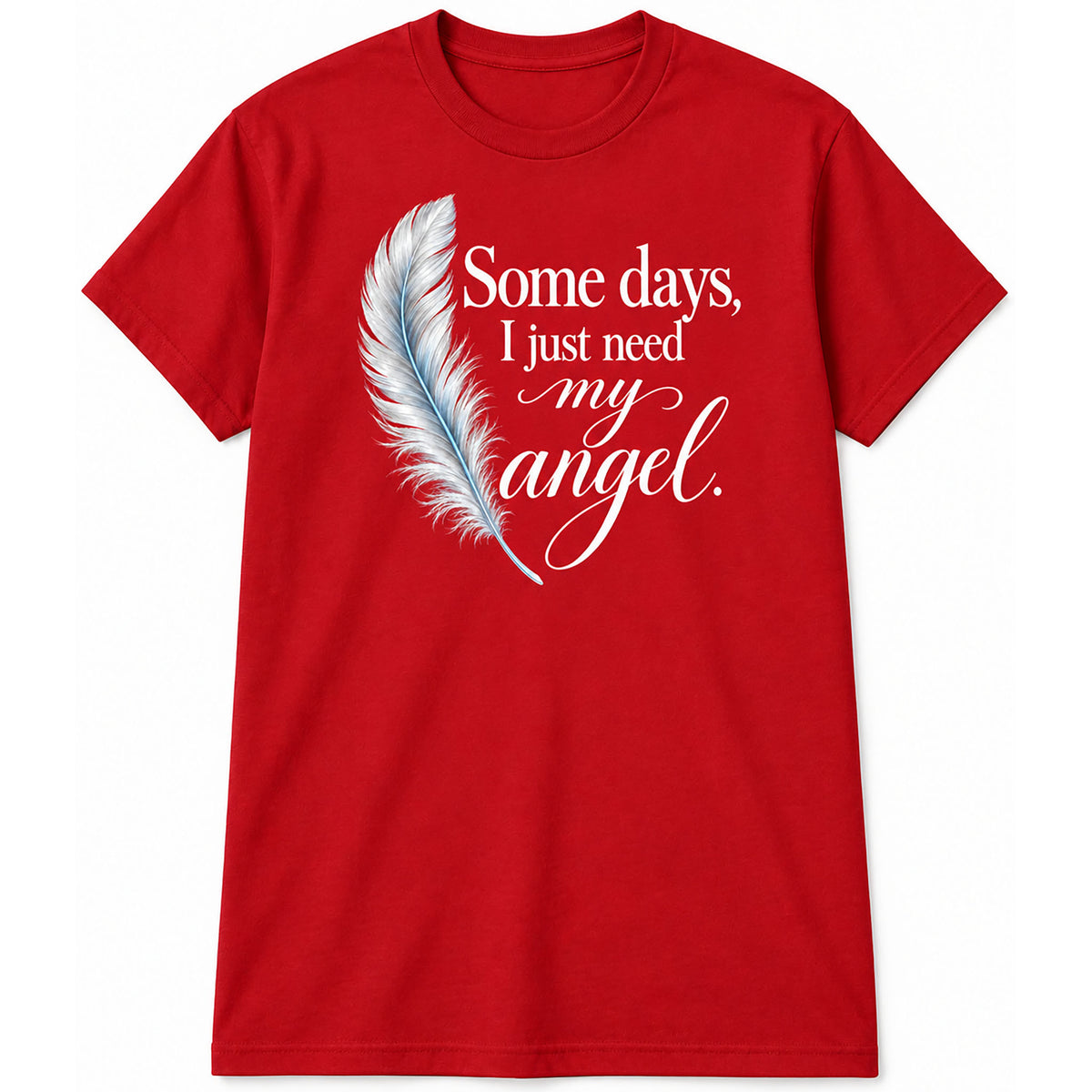 Some Days, I Just Need My Angel T-Shirt