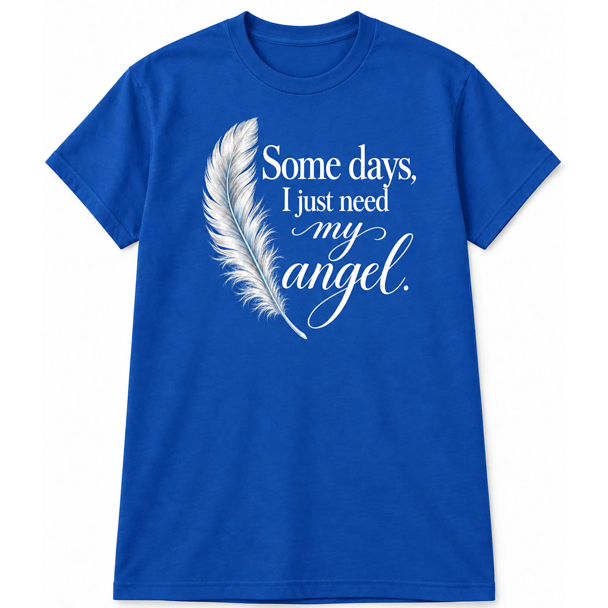 Some Days, I Just Need My Angel T-Shirt