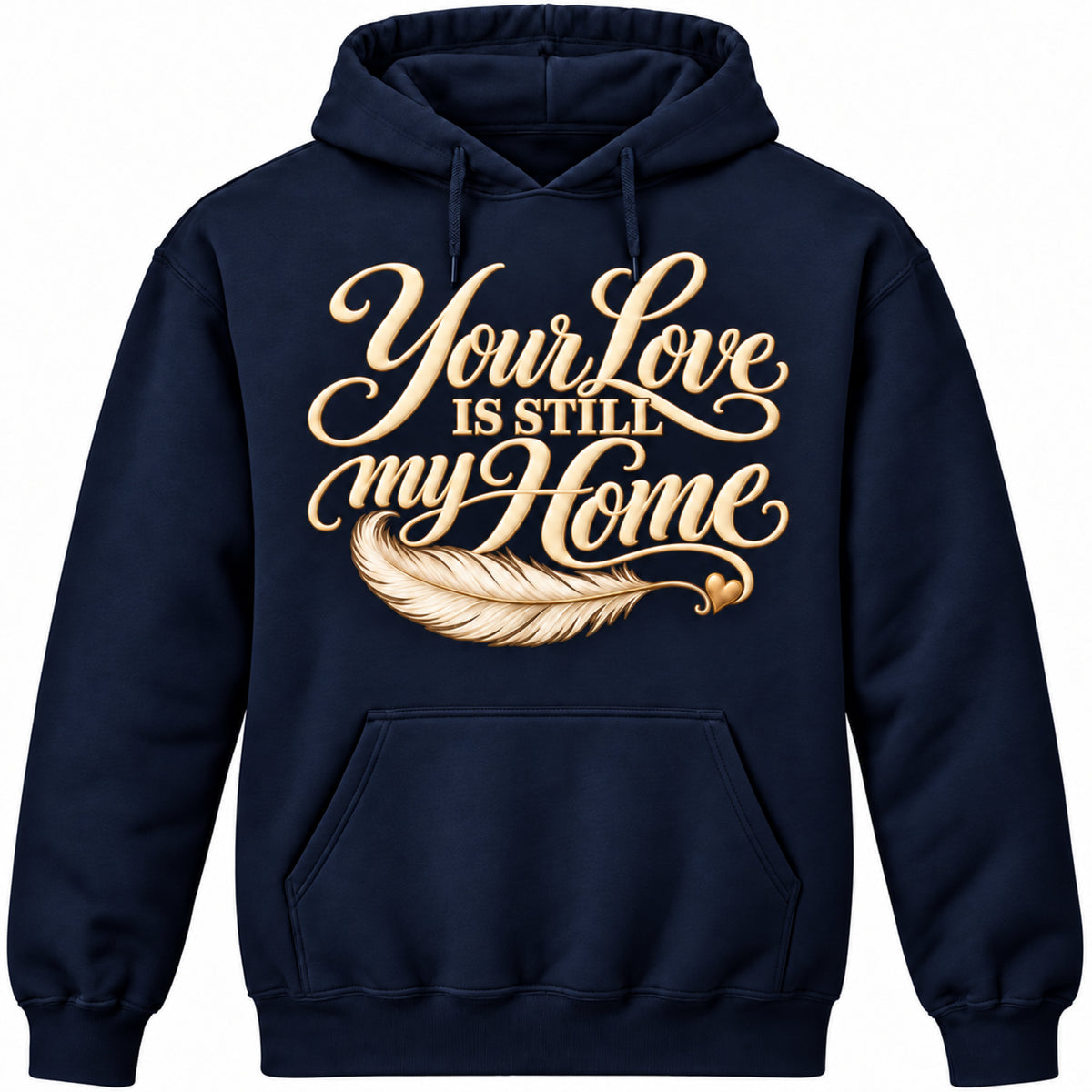 Your Love Is Still My Home Navy pullover hoodie