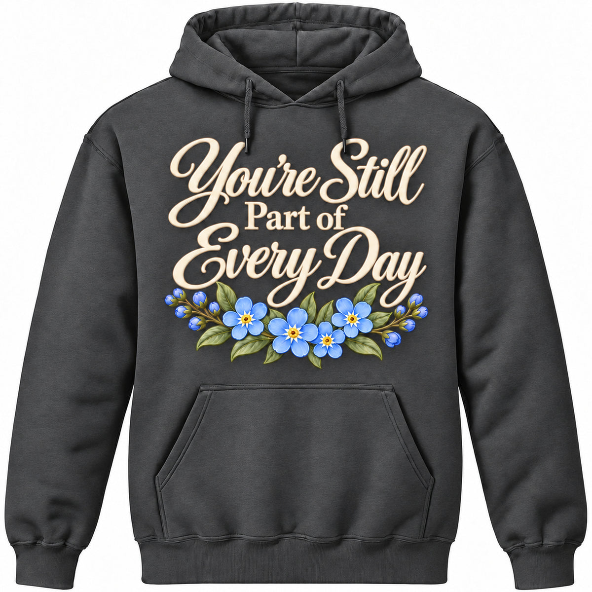 You're Still Part of Every Day Dark Heather hoodie with soft ivory lettering and blue forget-me-not flowers
