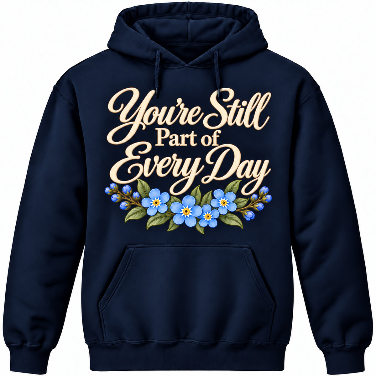 You're Still Part of Every Day deep Navy hoodie with soft ivory lettering and blue forget-me-not flowers