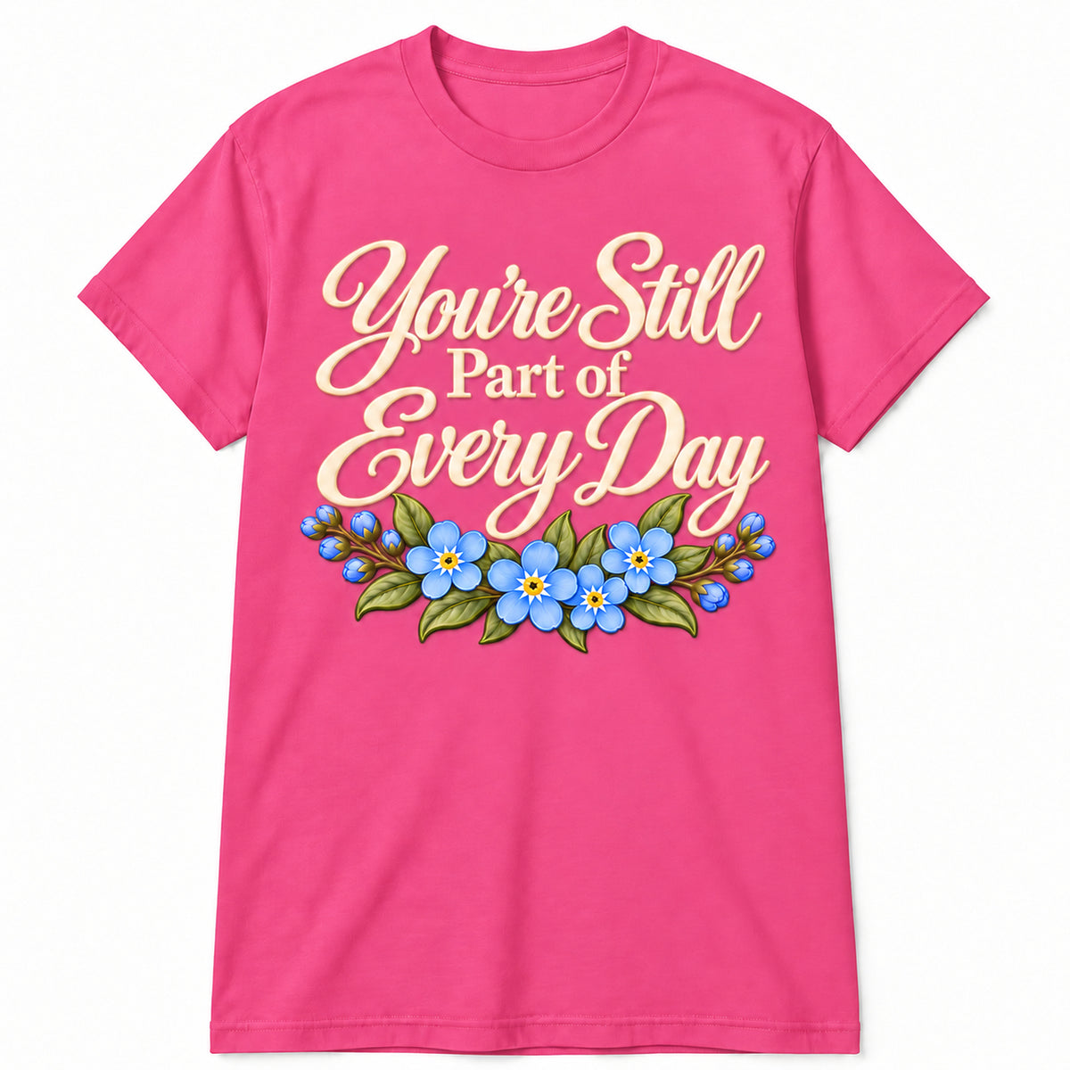 You're Still Part of Every Day memorial T-shirt in Azalea