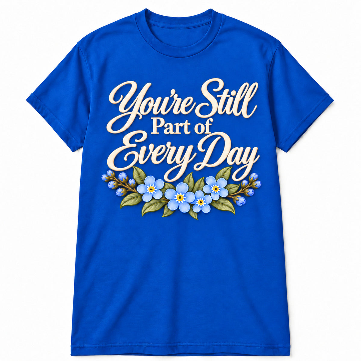You're Still Part of Every Day memorial T-shirt in Royal