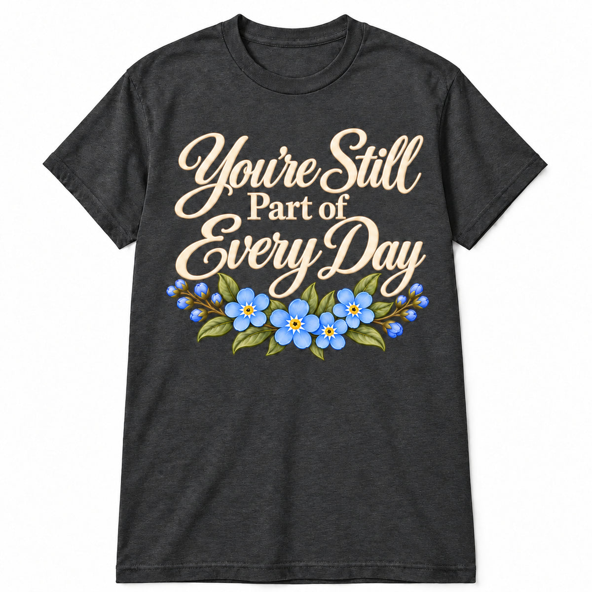 You're Still Part of Every Day memorial T-shirt in Dark Heather