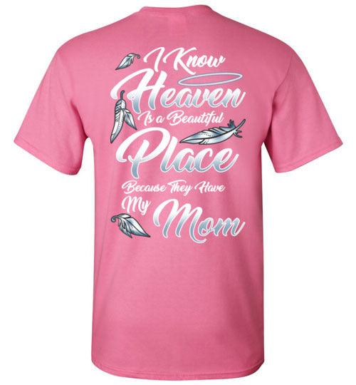 I Know Heaven is a Beautiful Place - Mom T-Shirt - Guardian Angel Collection