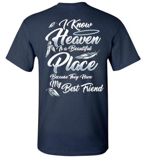 I Know Heaven is a Beautiful Place - Best Friend T-Shirt - Guardian Angel Collection