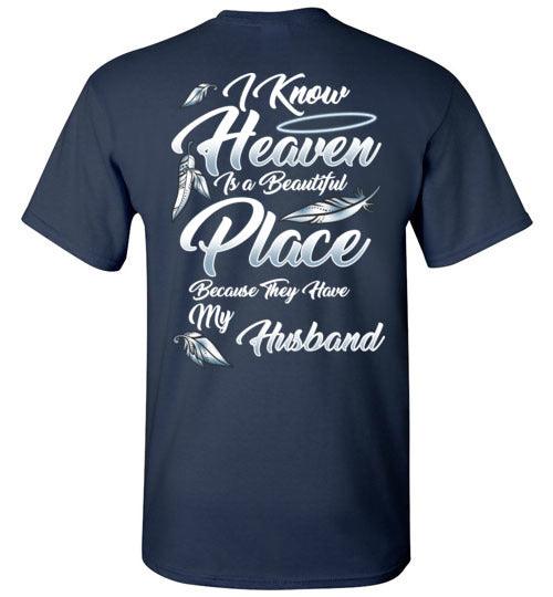 I Know Heaven is a Beautiful Place - Husband T-Shirt - Guardian Angel Collection