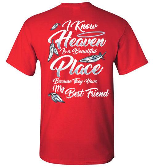 I Know Heaven is a Beautiful Place - Best Friend T-Shirt - Guardian Angel Collection