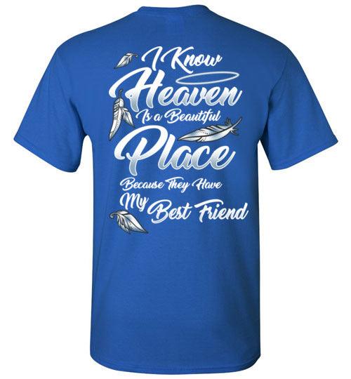 I Know Heaven is a Beautiful Place - Best Friend T-Shirt - Guardian Angel Collection
