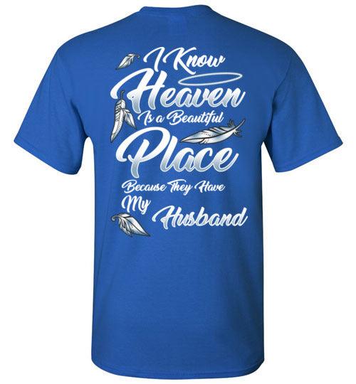 I Know Heaven is a Beautiful Place - Husband T-Shirt - Guardian Angel Collection
