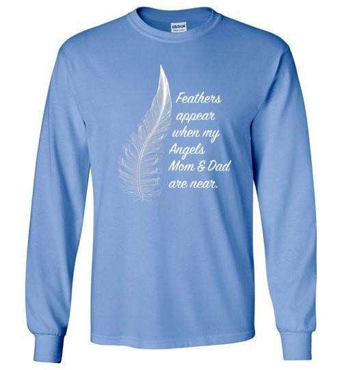 Feathers Appear When My Angels Mom & Dad Are Near Long Sleeve - Guardian Angel Collection
