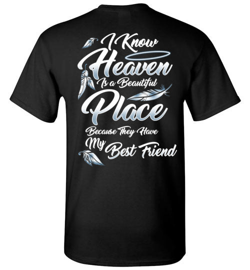 I Know Heaven is a Beautiful Place - Best Friend T-Shirt